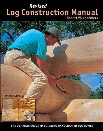 Buy Out Log Construction Manual Revised Edition: The Ultimate Guide To Building Lag Homes - Full Color 2 Buy Out Log Construction Manual Revised Edition: The Ultimate Guide To Building Lag Homes - Full Color