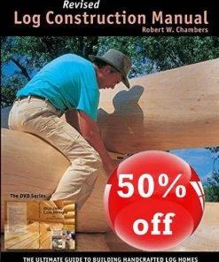 Buy Out Log Construction Manual Revised Edition: The Ultimate Guide To Building Lag Homes - Full Color