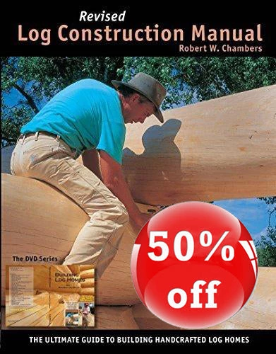 Buy Out Log Construction Manual Revised Edition: The Ultimate Guide To Building Lag Homes - Full Color 1 Buy Out Log Construction Manual Revised Edition: The Ultimate Guide To Building Lag Homes - Full Color